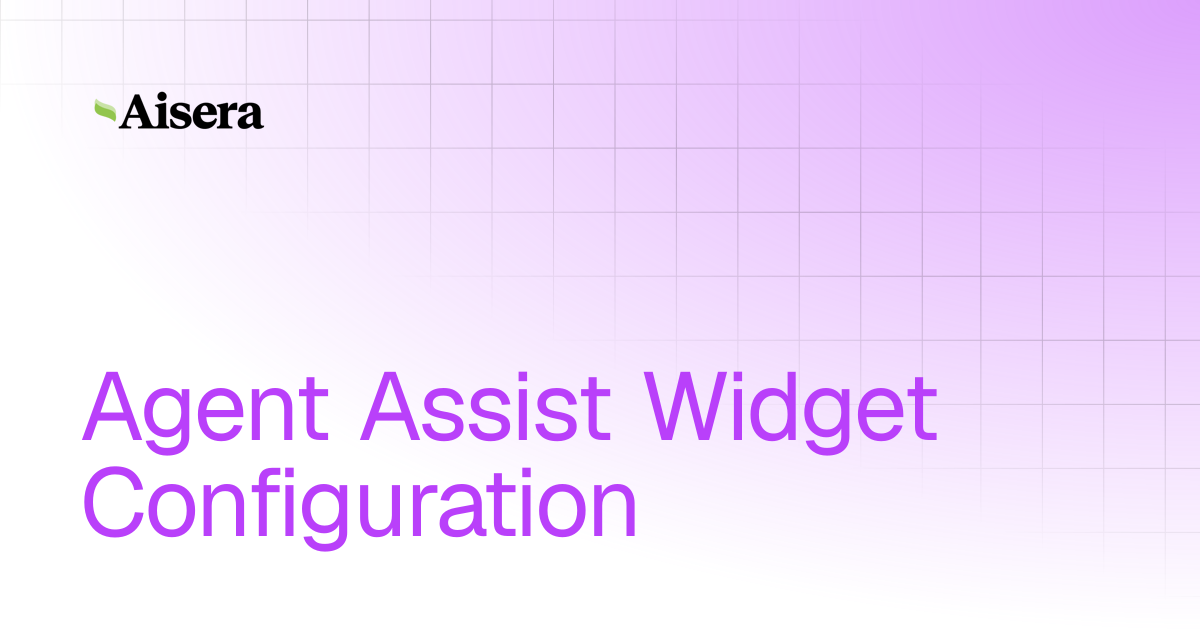Agent Assist Widget Configuration | Agent Assist | Aisera Product ...