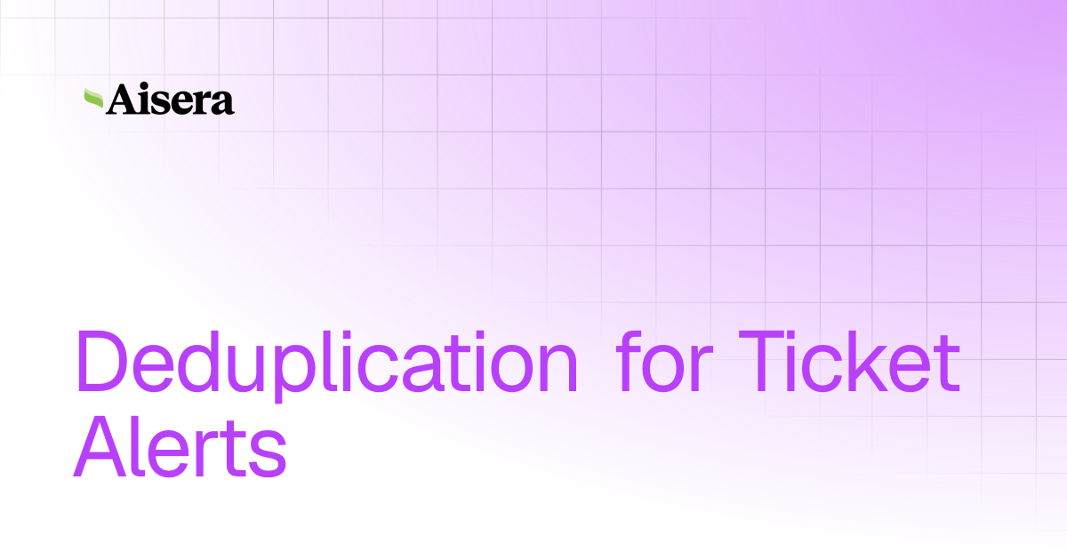 Deduplication for Ticket Alerts | Aisera Platform | Aisera Product ...