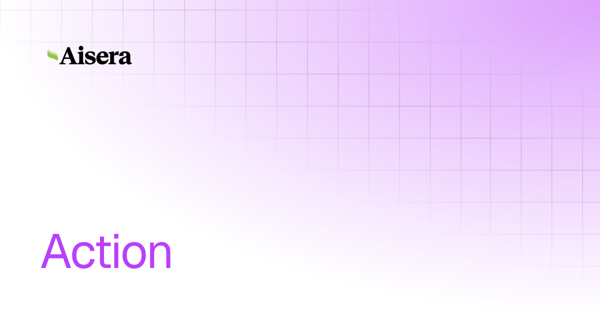 Action | Aisera Platform | Aisera Product Documentation