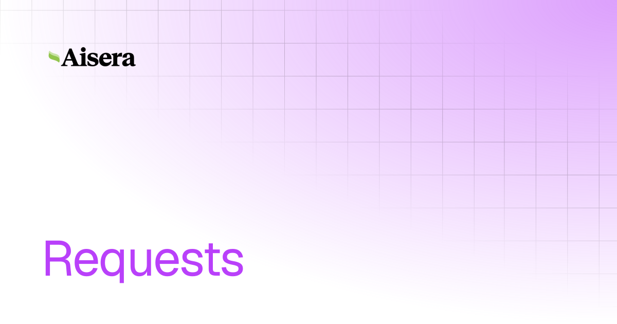 Requests | APIs | Aisera Product Documentation
