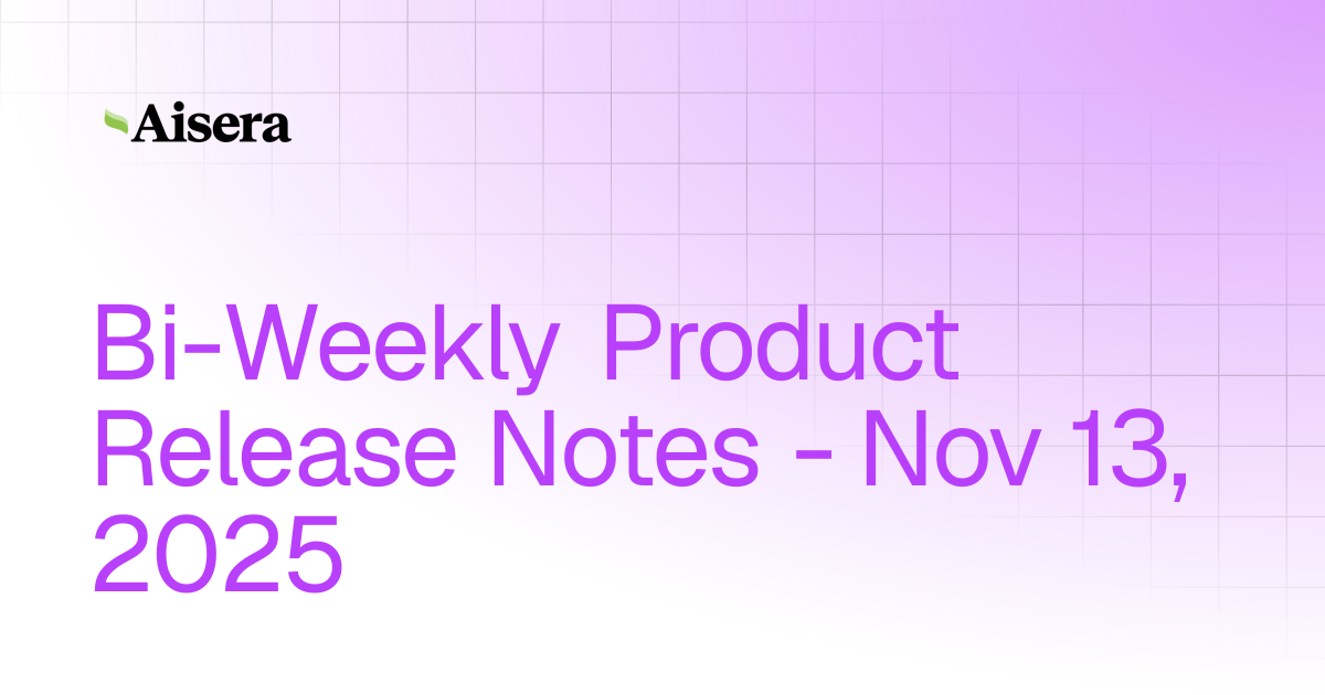 Bi-Weekly Product Release Notes - Nov 13, 2025 | Release Notes | Aisera ...