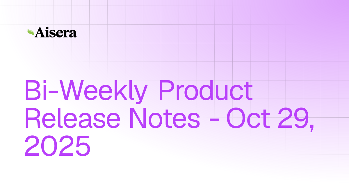 Bi-Weekly Product Release Notes - Oct 29, 2025 | Release Notes | Aisera ...